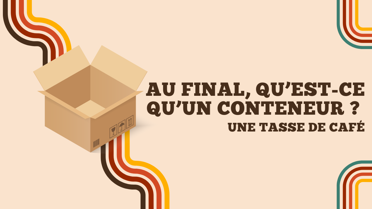 Au final... qu'est-ce qu'un conteneur ?
